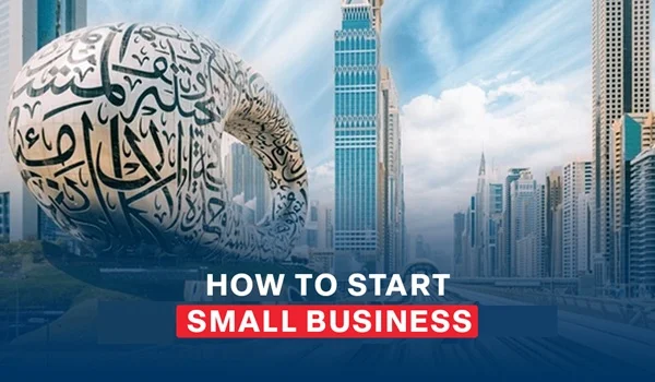 How to Start a Small Business in UAE (Step-by-Step Guide)